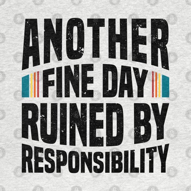 Another Fine Day Ruined by Responsibility by Mandegraph